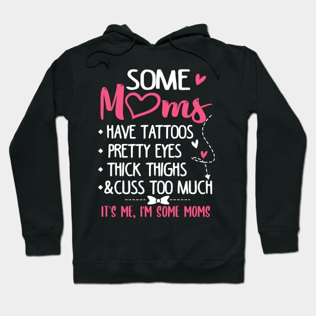 Some Moms Have Tattoos Pretty Eyes Thick Thighs and Cuss Too Much Hoodie by jonetressie